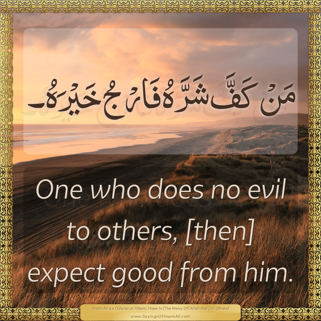 One who does no evil to others, [then] expect good from him.